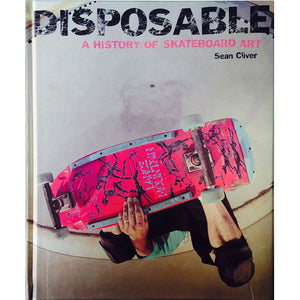 Sean Cliver / Disposable: A History of Skateboard Art / Book